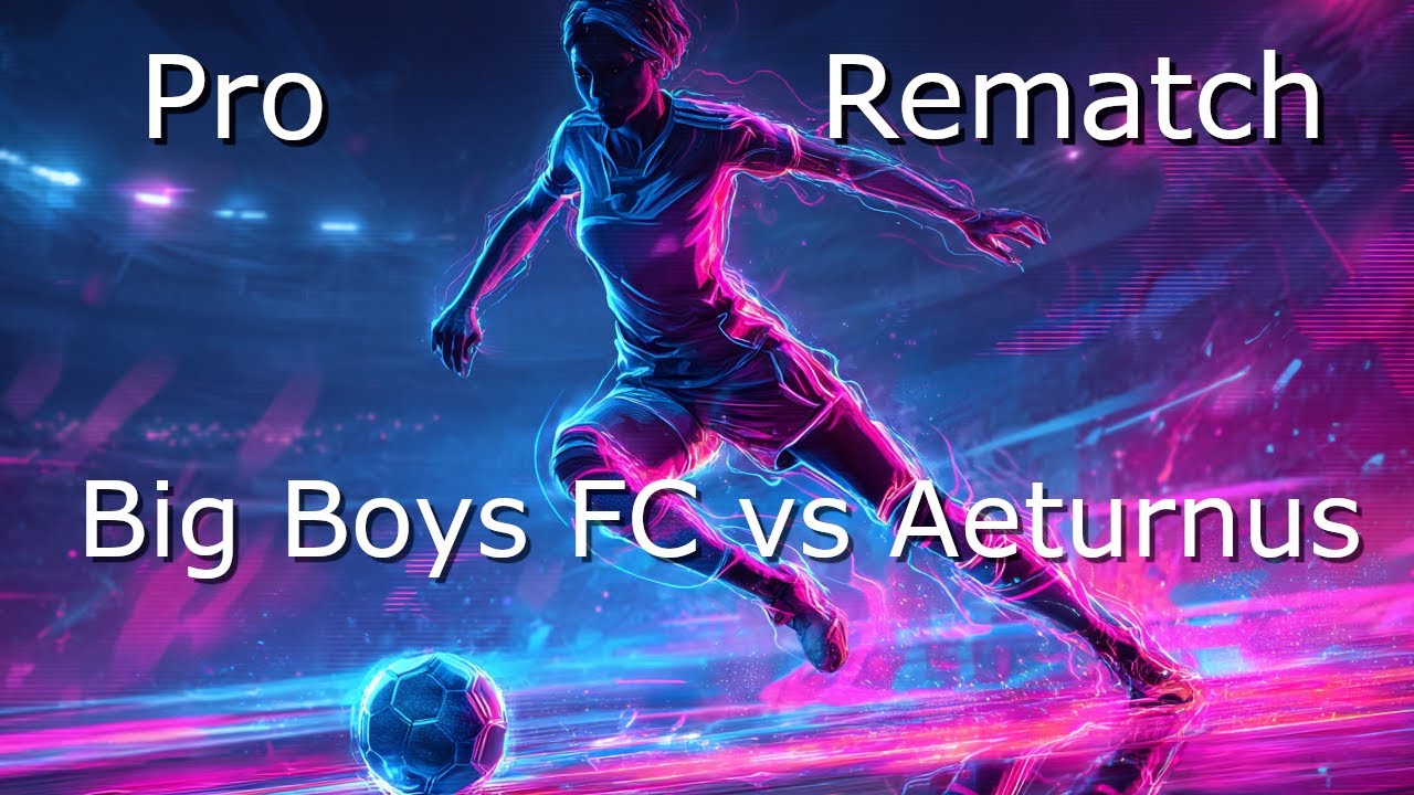 PROS COLLIDE | Big Boys FC vs Aeturnus – REMATCH High level Scrim