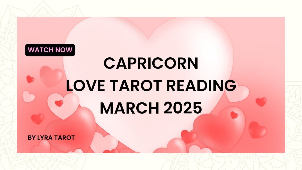 Capricorn Love Tarot Reading for March 2025 | New Beginnings, Romance, & Emotional Fulfillment 🌸