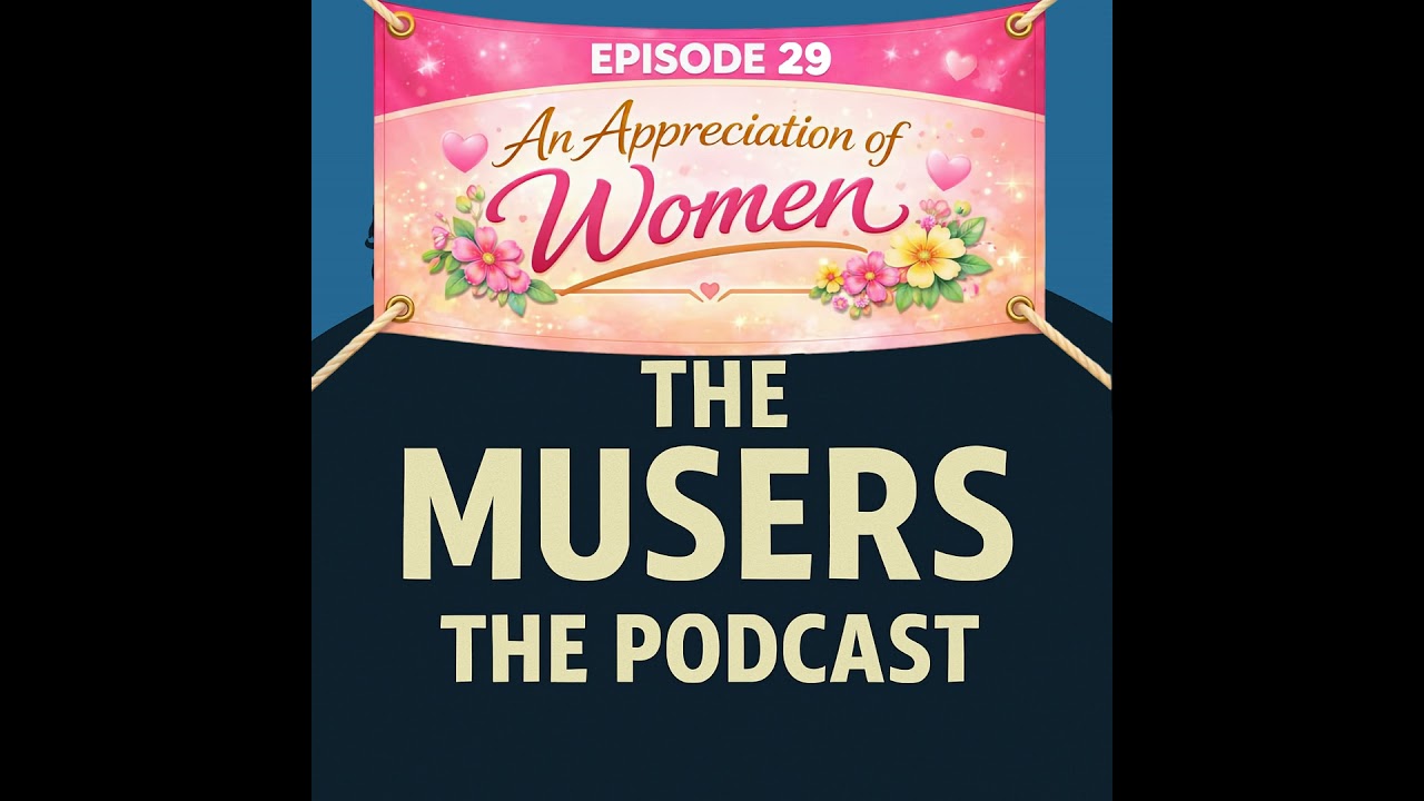 An Appreciation of Women - Episode 29
