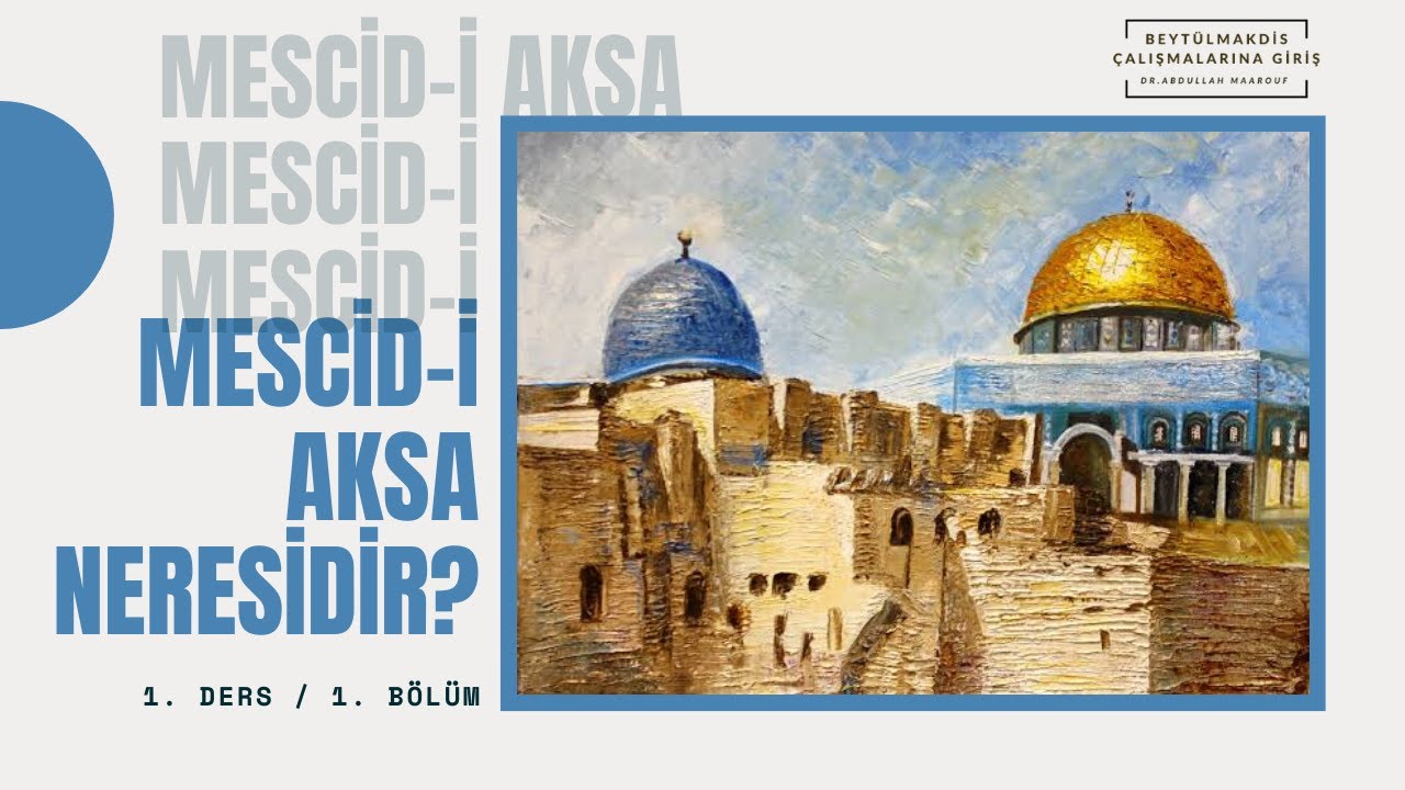 Beytü'l Makdis Çalışmalarına Giriş 1/1: Mescid-i Aksa Neresidir?