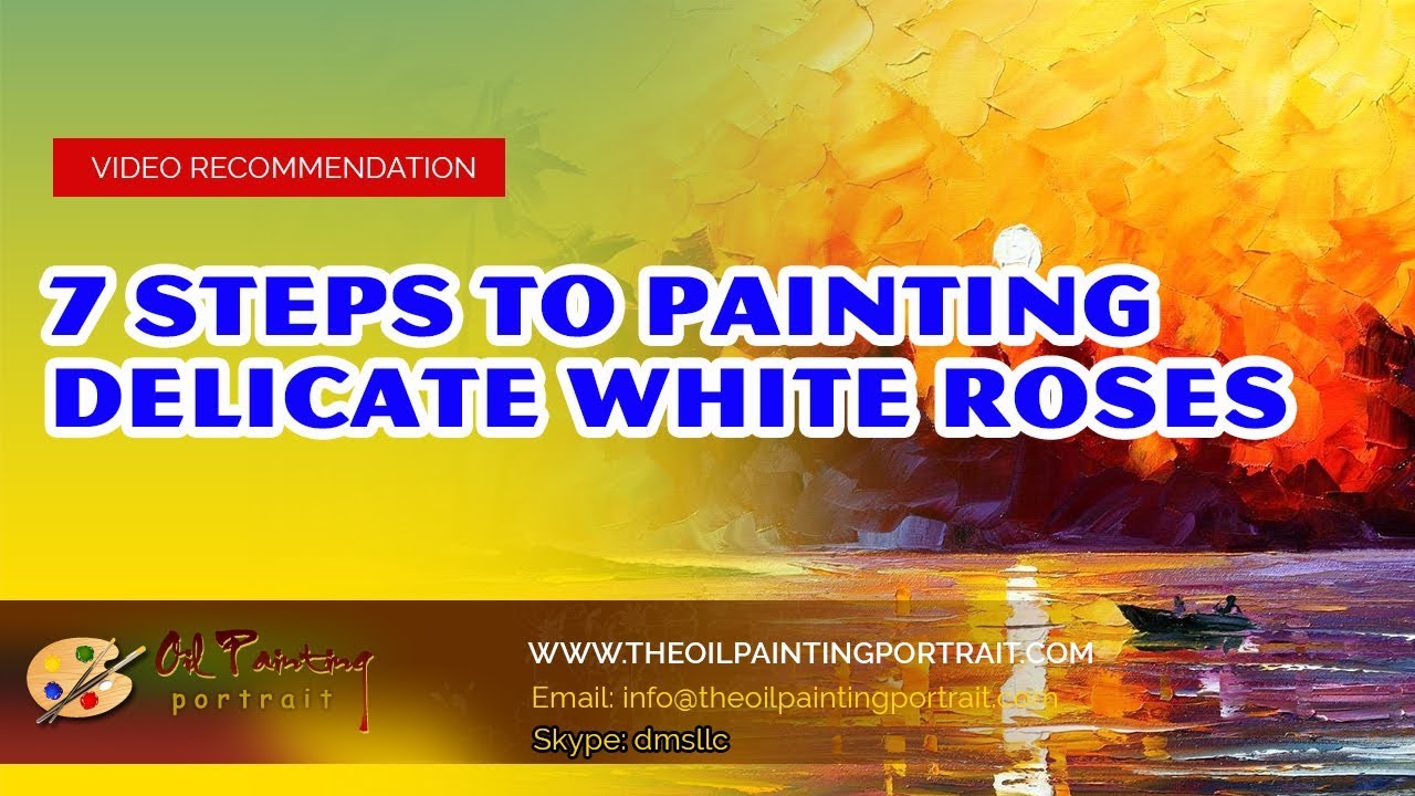 7 Steps To Painting Delicate White Roses- Oil Painting Portrait Service