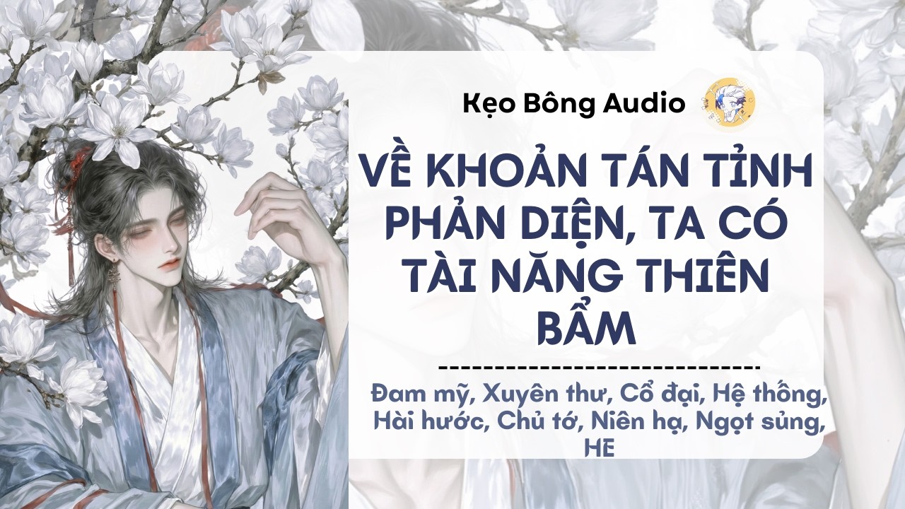 [Đam mỹ] Về Khoản Tán Tỉnh Phản Diện, Ta Có Tài Năng Thiên Bẩm | Audio Đam Mỹ