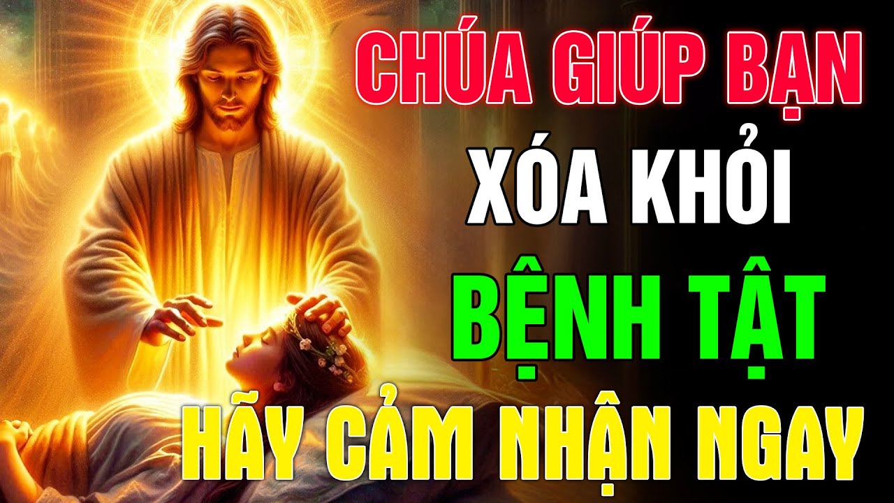 🔴CHÚA SẼ GIÚP BẠN XÓA BỎ KHỎI BỆNH TẬT - HÃY CẢM NHẬN ĐIỀU THIÊNG LIÊNG TỪ CHÚA | LỜI CHÚA MỖI NGÀY