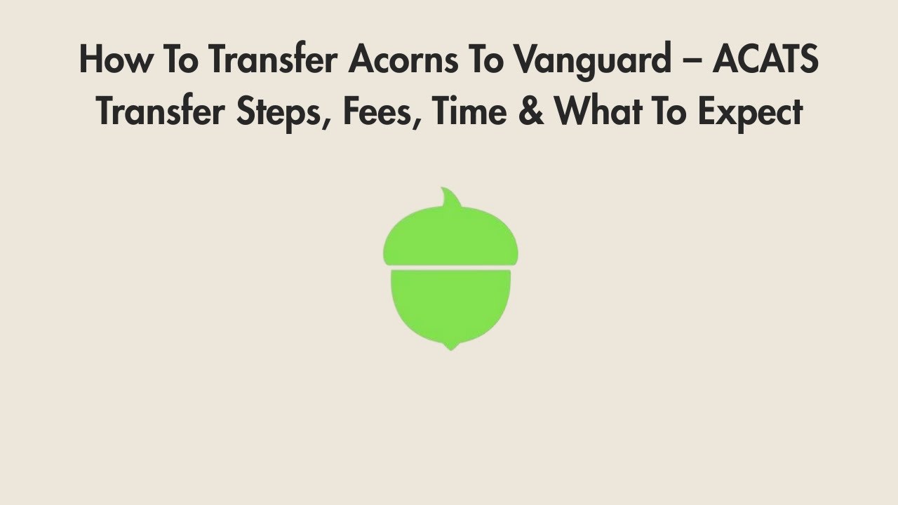 How To Transfer Acorns To Vanguard &ndash; ACATS Transfer Steps, Fees, Time & What To Expect