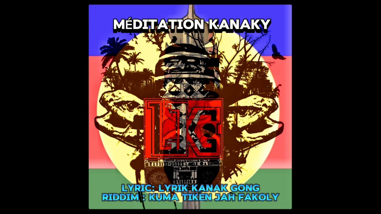 MÉDITATION KANAKY  lyric: LYRIK KANAK GONG riddim : KUMA Tiken Jah Fakoly