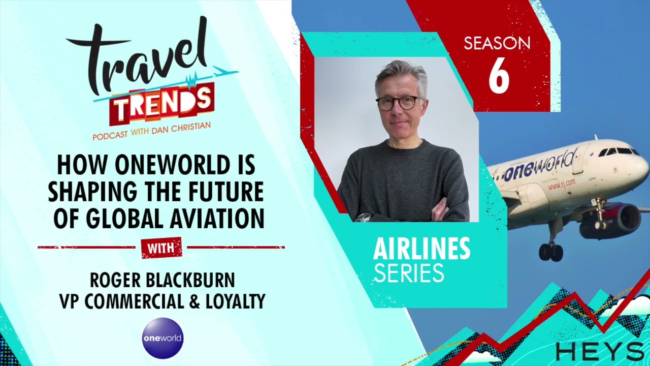 S6:E19 How oneworld Is Shaping the Future of Global Aviation with Roger Blackburn