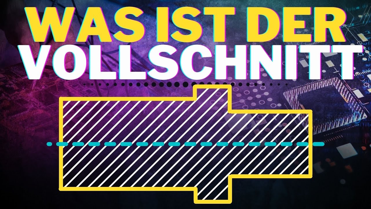 Was ist der Vollschnitt? Schnittdarstellungen einfach erklärt | Konstruktionsgrundlagen