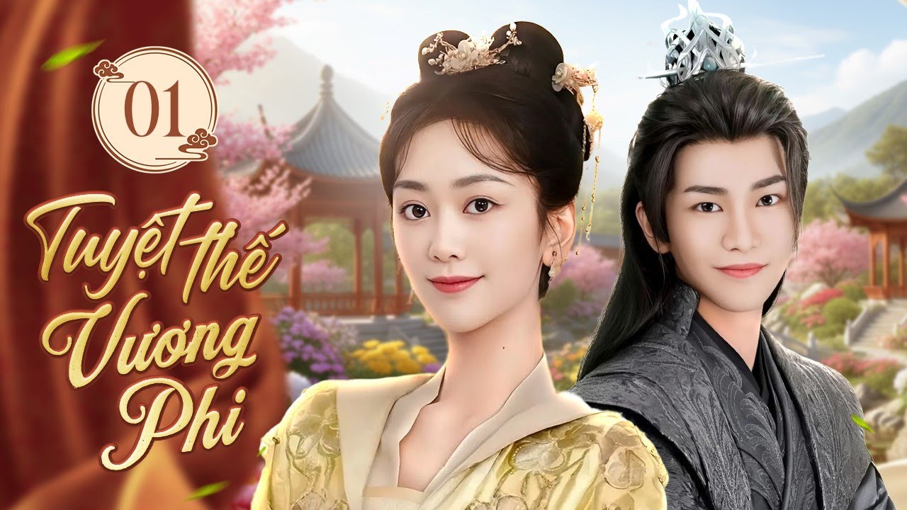 TUYỆT THẾ VƯƠNG PHI - Tập 01 | Nữ Tướng Trùng Sinh Đổi Mệnh, Trở Thành Hoàng Phi Quyền Lực Bậc Nhất