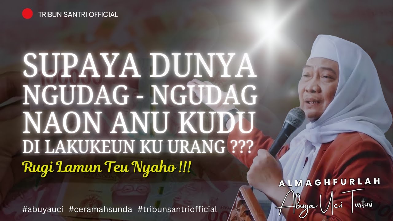 🔴 Hubbud Dunya ❗❗ Di Udag Ngajauhan Di Jauhan Malah Deukeut || Abuya Uci Turtusi