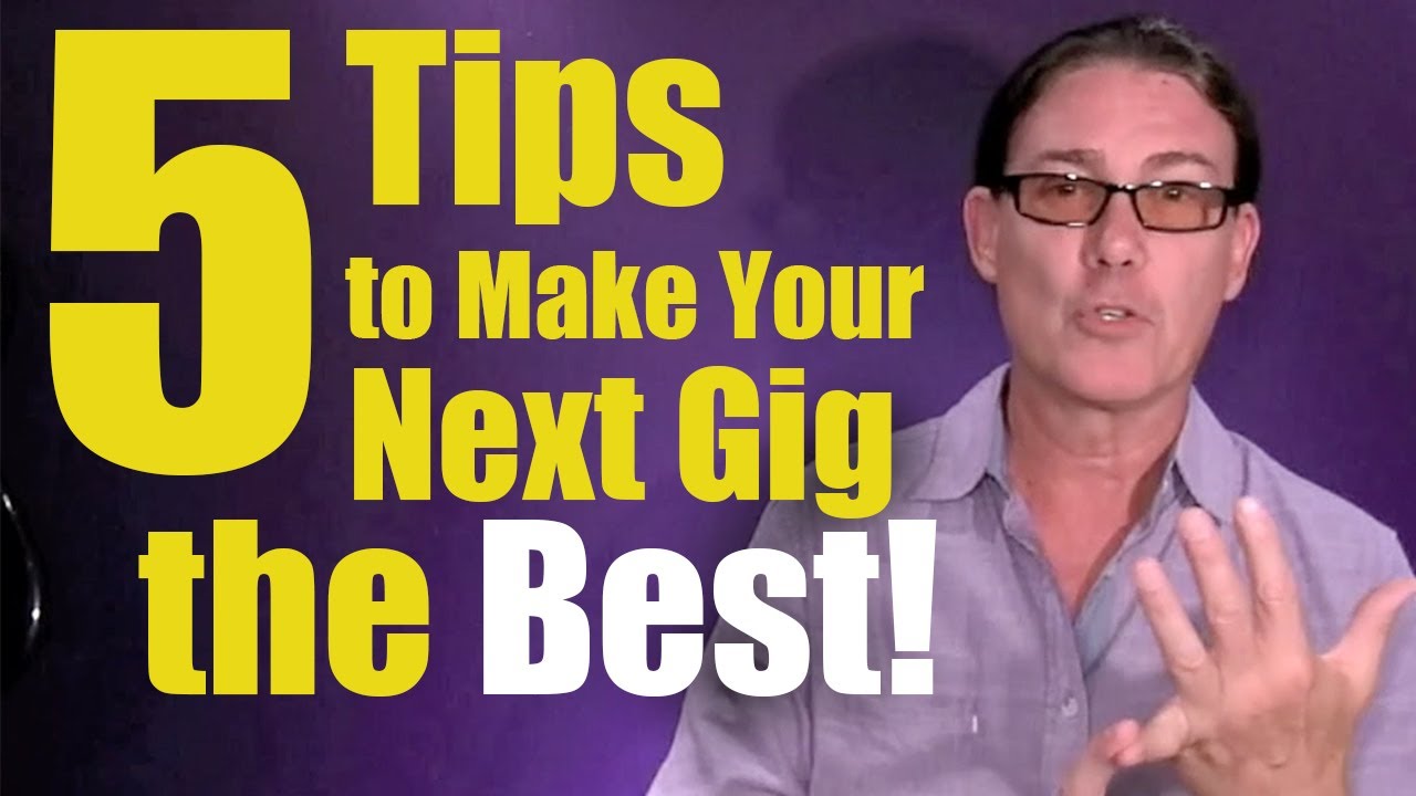 5 Tips to Make Your Next Gig The Best!