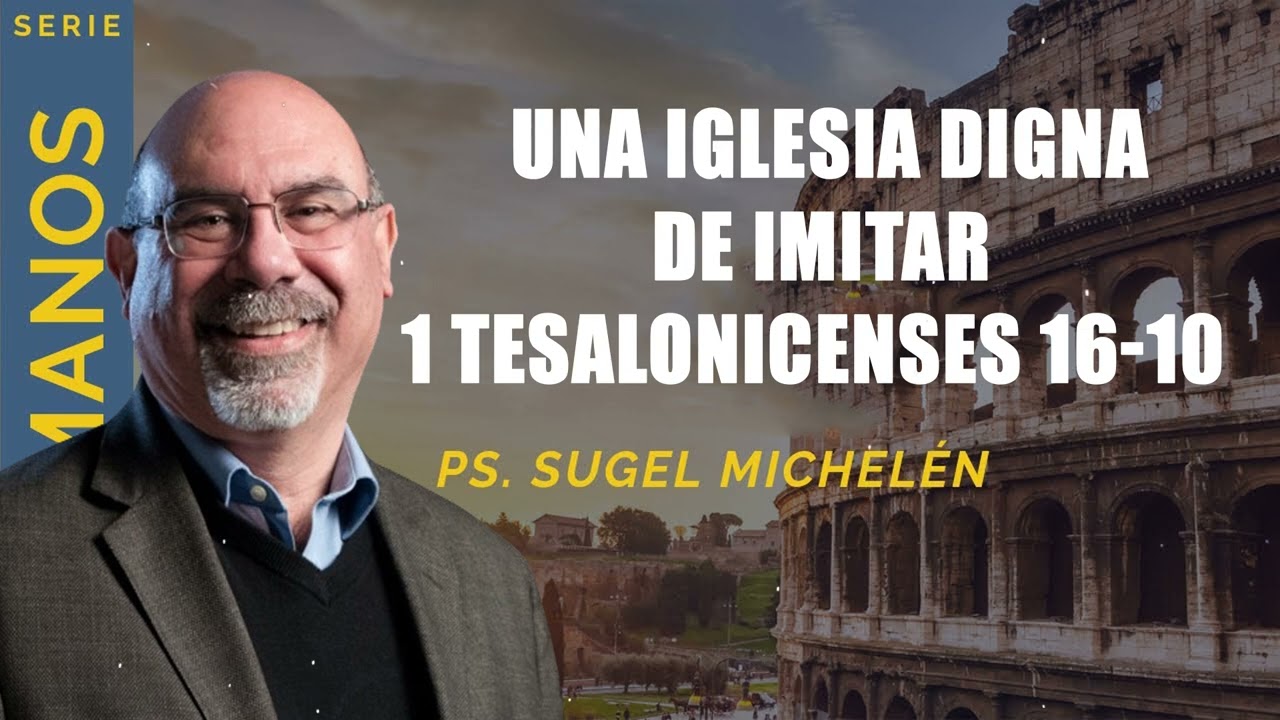 Una iglesia digna de imitar   1 Tesalonicenses 16-10   Ps. Sugel Michelén