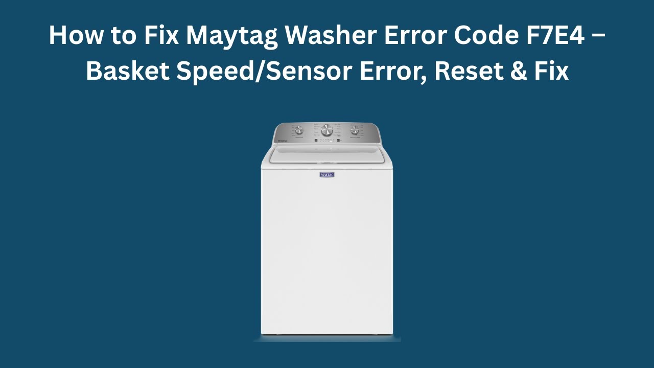 How to Fix Maytag Washer Error Code F7E4 &ndash; Basket Speed/Sensor Error, Reset & Fix