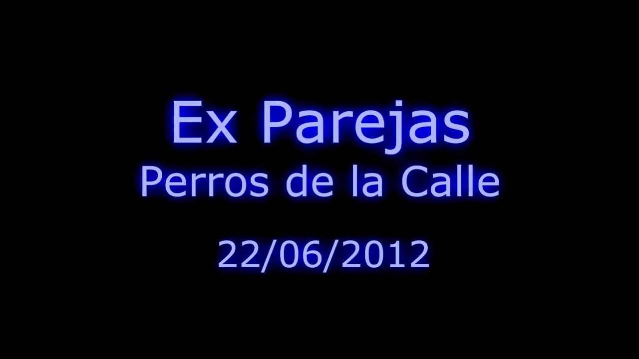 Ex Parejas - Perros de la Calle 22/06/2012