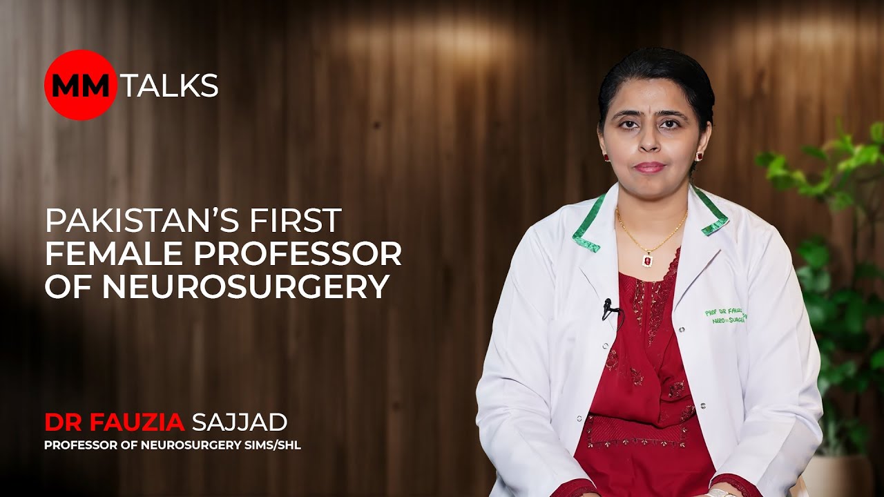 Pakistan’s First Female Professor Of Neurosurgery | Dr. Fauzia Sajjad | MM Talks