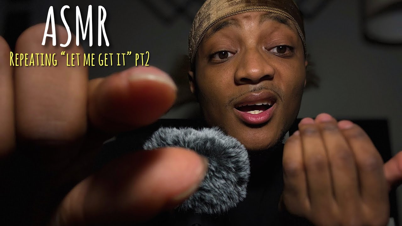 ASMR Repeating “Let Me Get It” Pt 2 | Personal Attention 😴