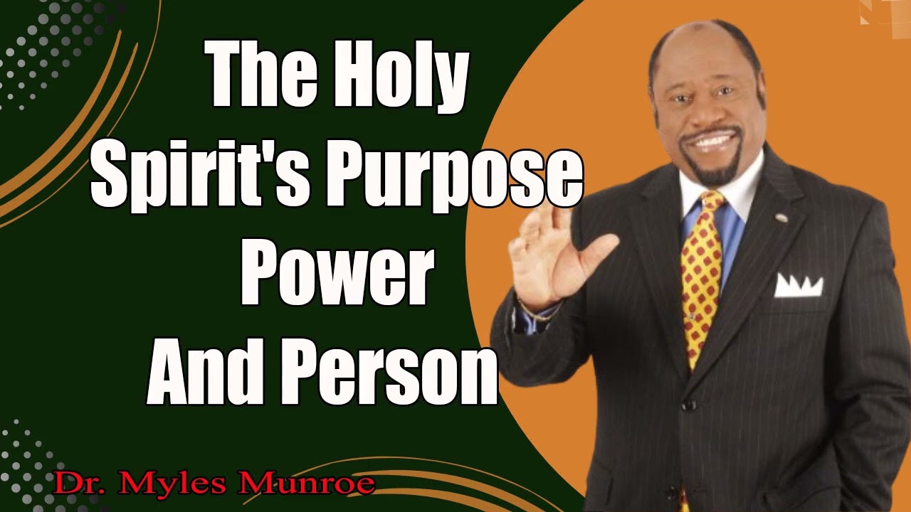 The Holy Spirit's Purpose, Power, And Person_ Insights By Dr. Myles Munroe _ MunroeGlobal.com