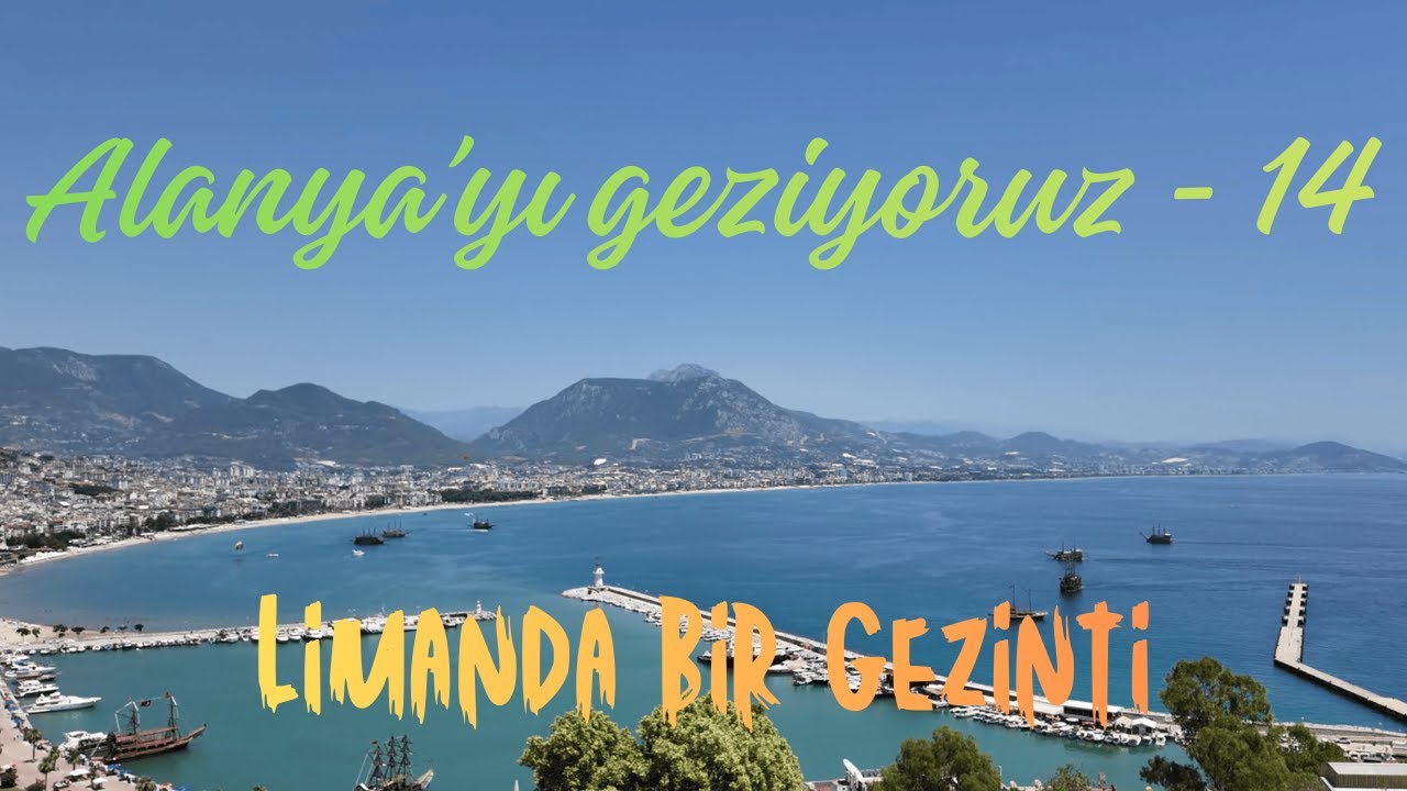 Alanya'yı geziyoruz - 14 Limanda bir gezinti  (Walking tour at the harbour)