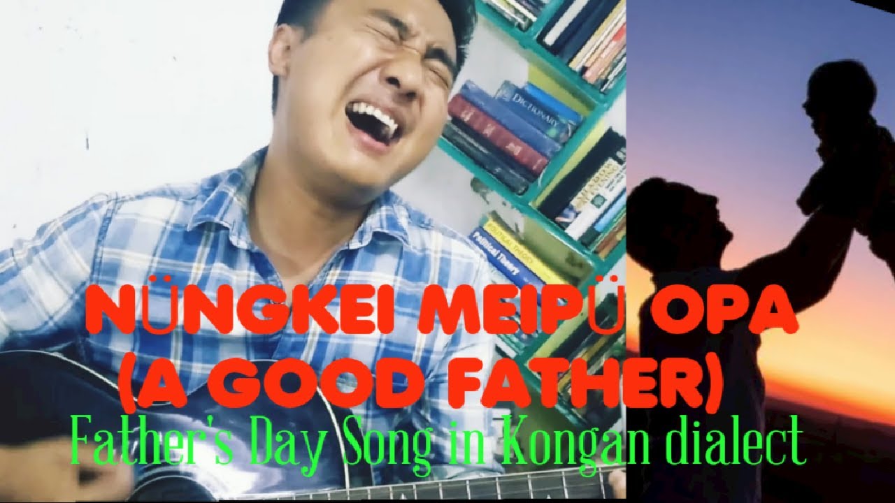 N&uuml;ngkei meip&uuml; Opa (A Good Father)_Father's Day Song in Kongan dialect English Subtitle|Yimaukonyak|