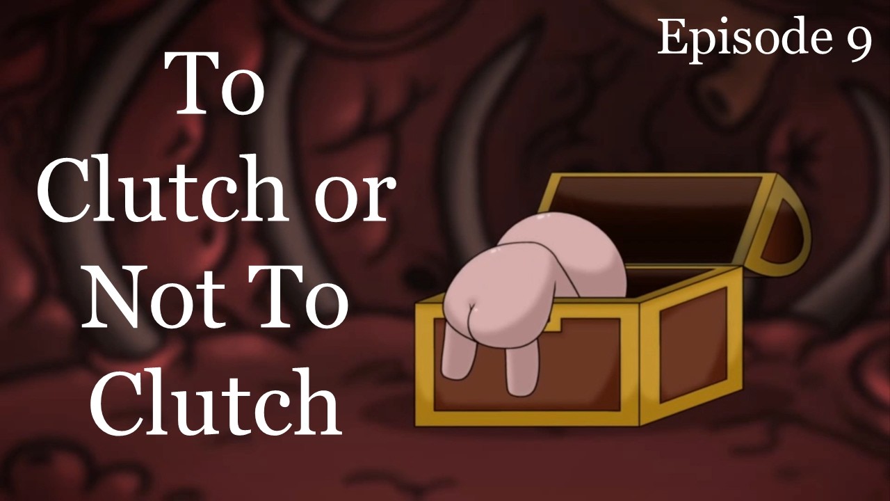 To Clutch or Not To Clutch | The Binding of Isaac Episode 9