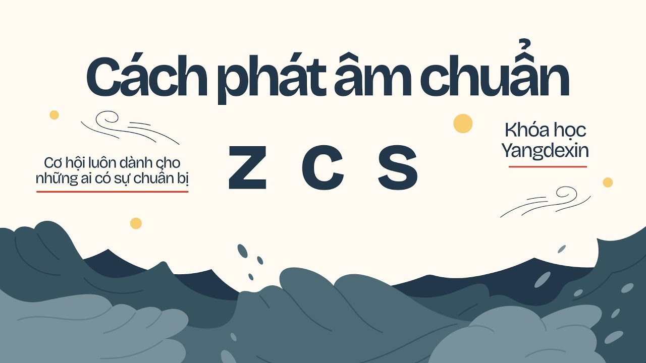 B&iacute; quyết ph&aacute;t &acirc;m Z C S từ Yangdexin | Tự học Tiếng Trung