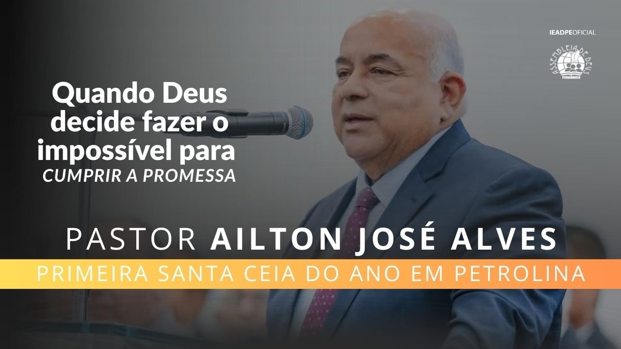 PASTOR AILTON JOSÉ ALVES - PRIMEIRA SANTA CEIA EM PETROLINA - JANEIRO 2026