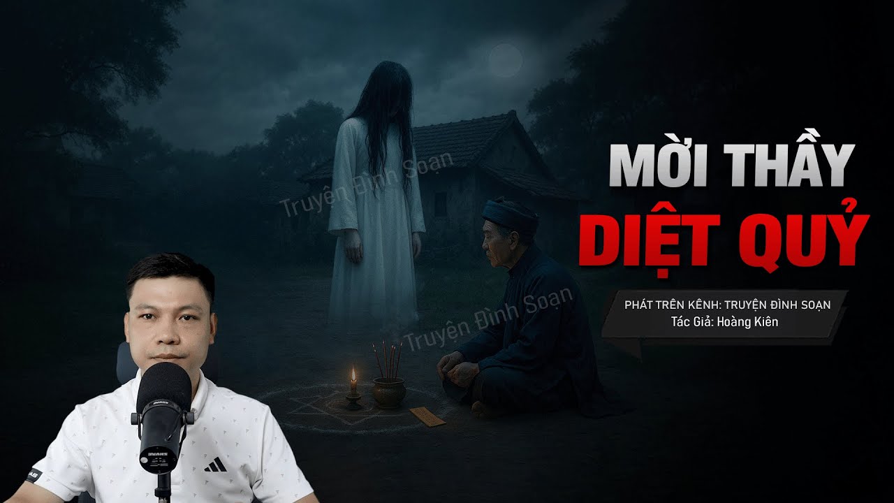 MỜI THẦY DIỆT QUỶ - Quỷ Nhập Thân | Chuyện ma tâm linh MC Đình Soạn Kể