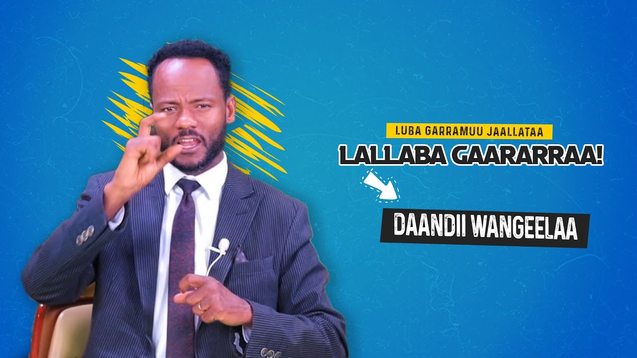 Lallaba Gaararraa!- Luba Garramuu Jaallataa - Daandii Wangeelaa