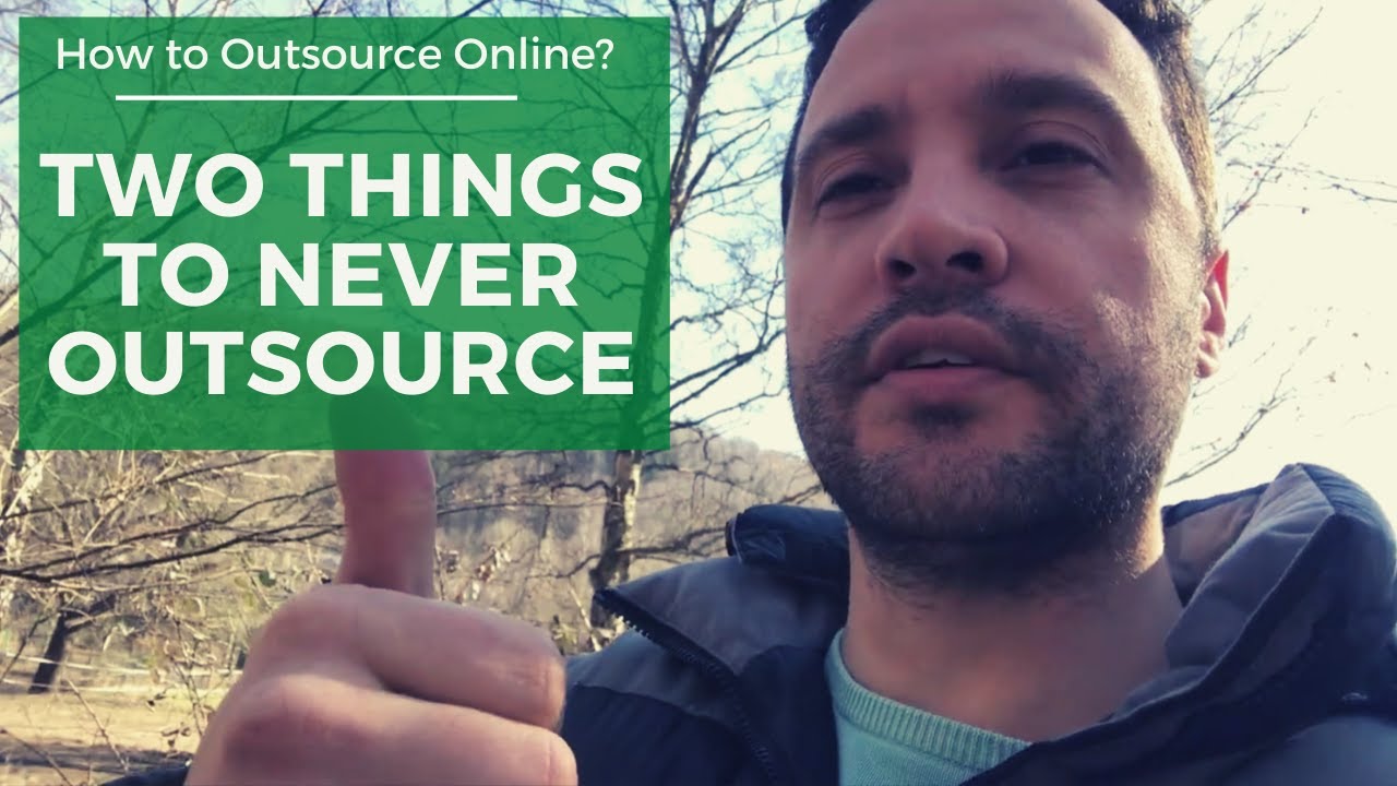 How To Outsource Online & 2 Things To Never Outsource