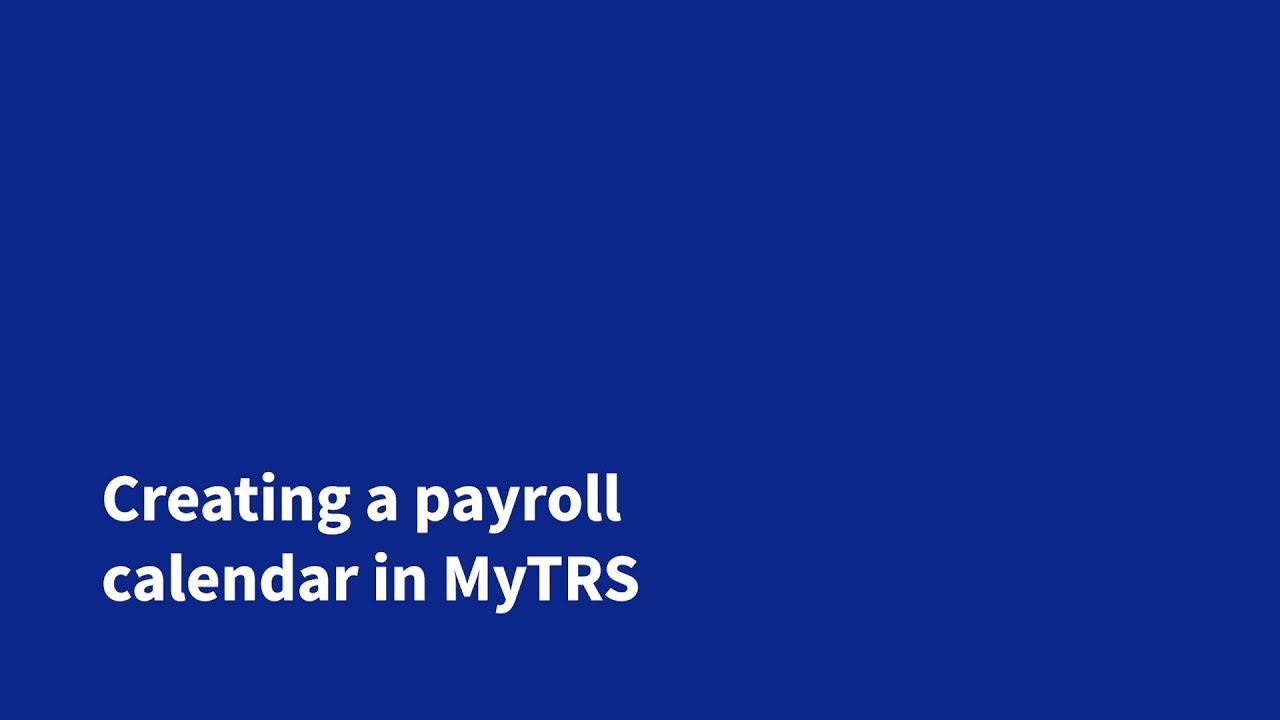 Creating a payroll calendar in MyTRS