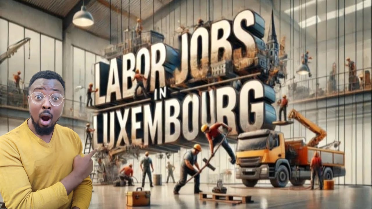 Labor Jobs in Luxembourg with Visa Sponsorship 2025 | No Degree Required 🇱🇺
