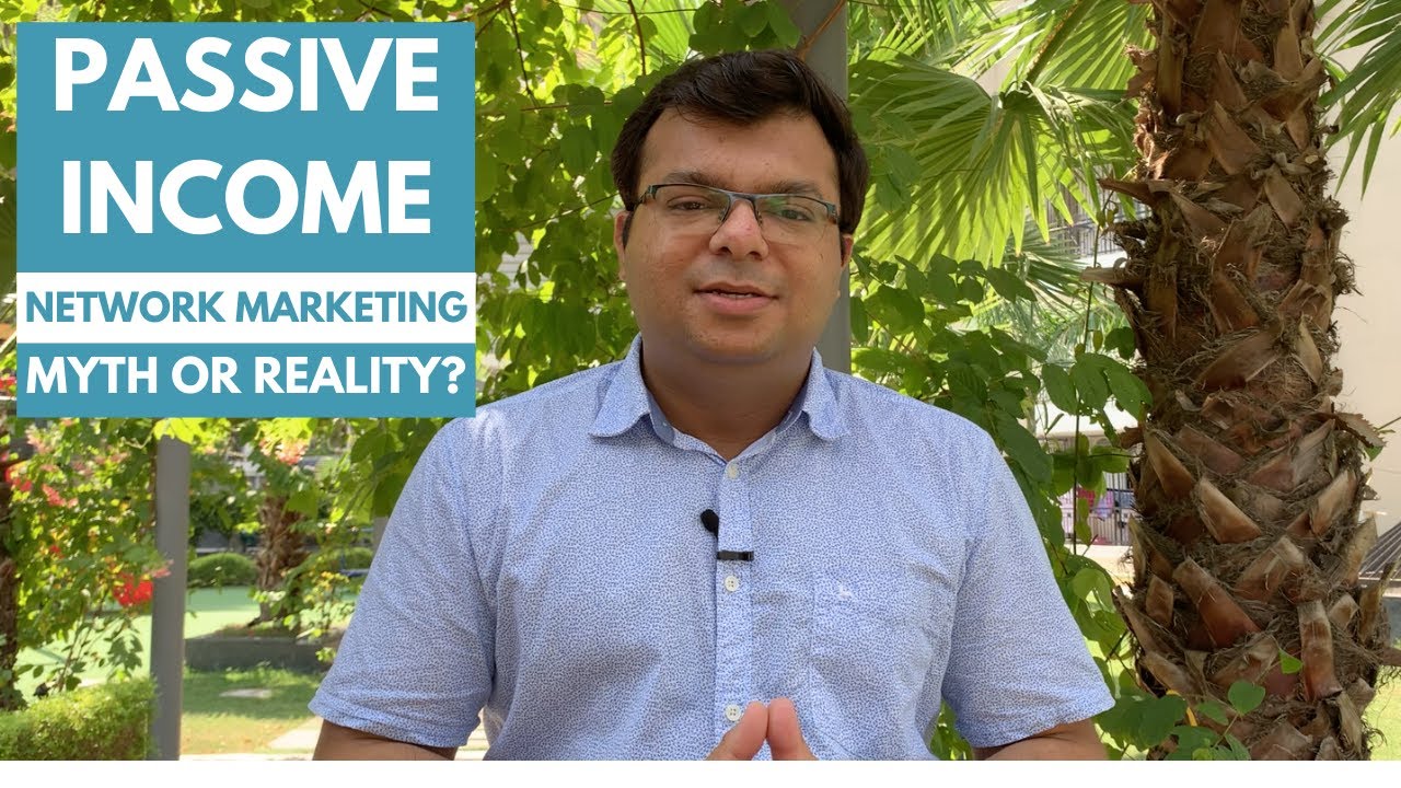 Passive Income in Network Marketing | Myth or Reality? - By Tarun Agarwal