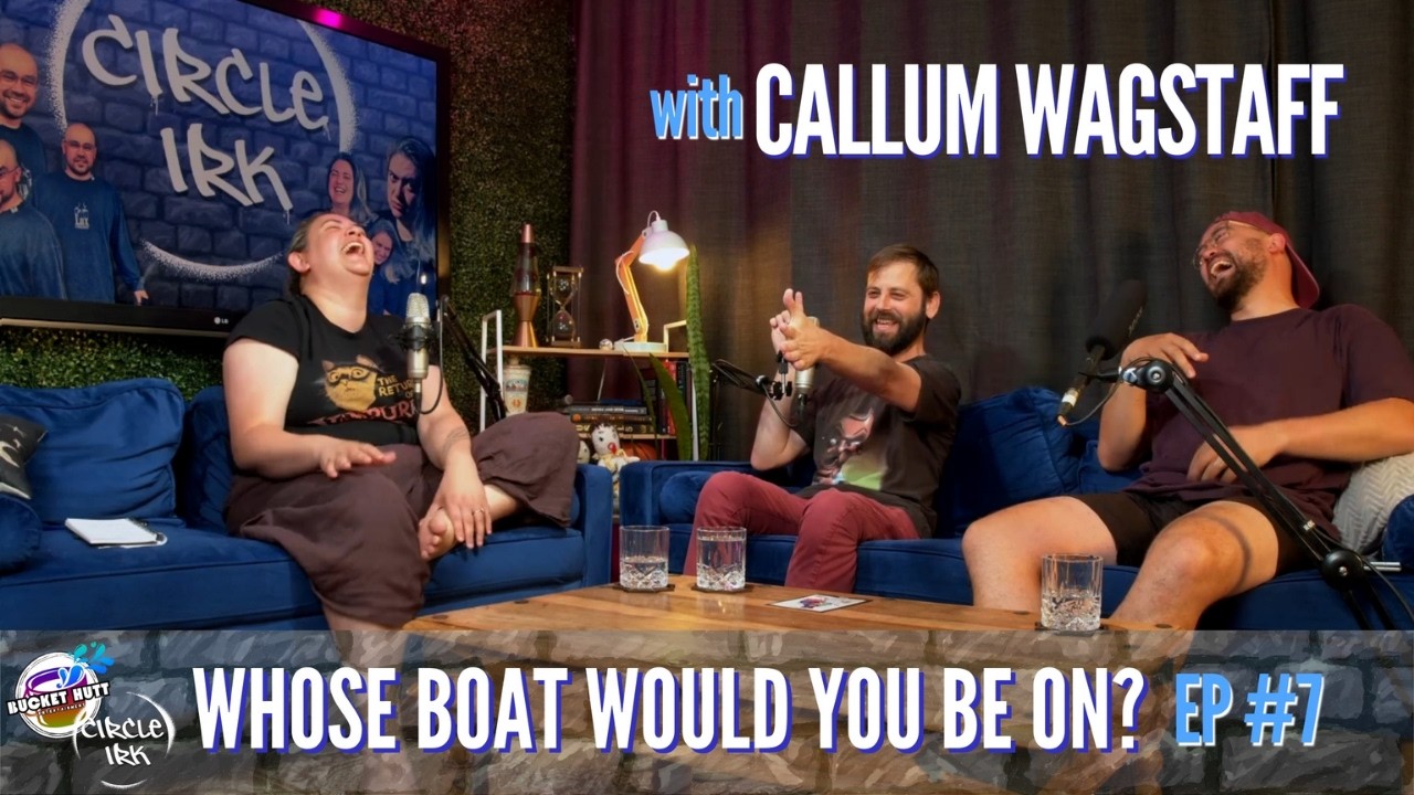 Whose boat would you be on? ft. Callum Wagstaff | Circle Irk Podcast w Mo Munn & Q Potts | Ep 7