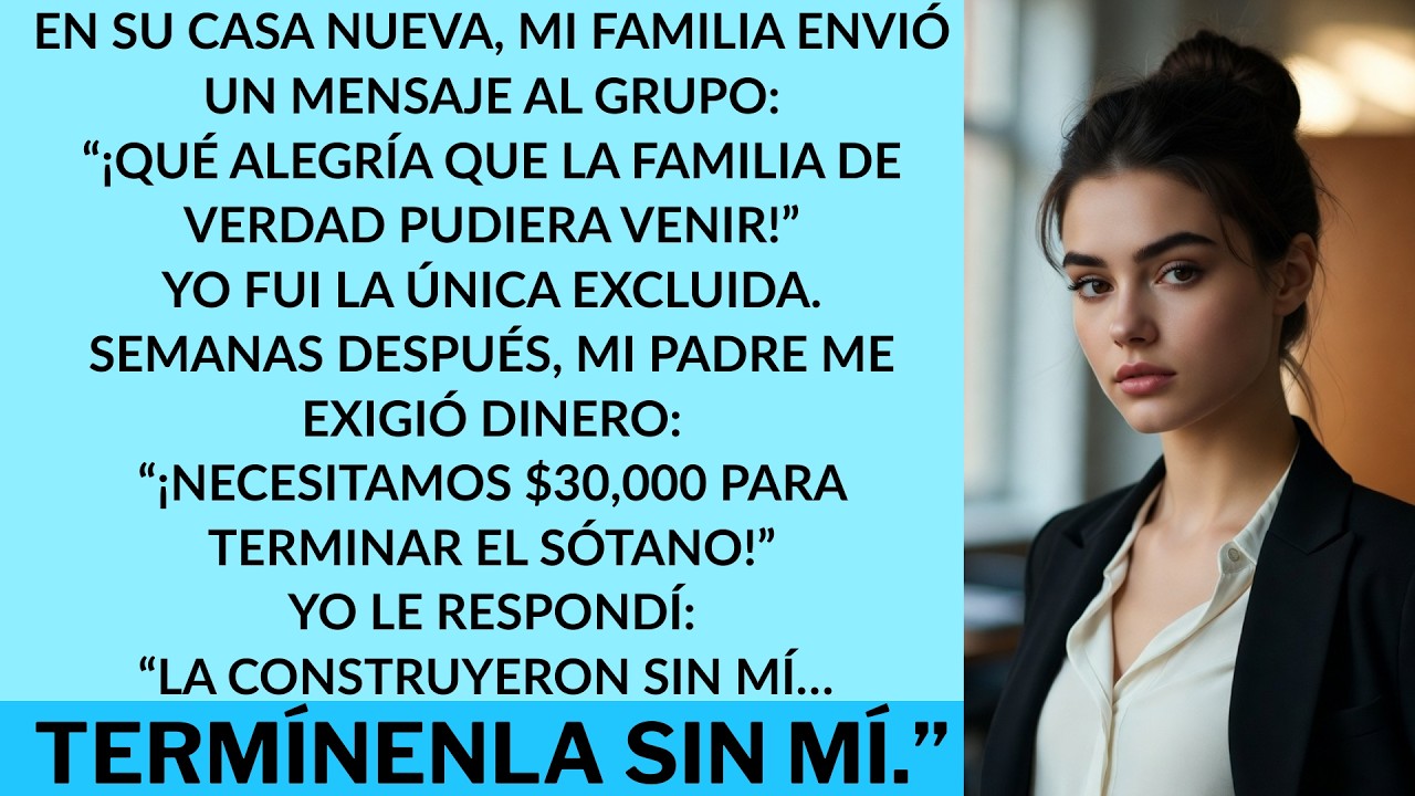 Mi familia me dejó fuera y luego me pidió $30,000 para su casa nueva — yo dije: “Termínenla sin mí.”