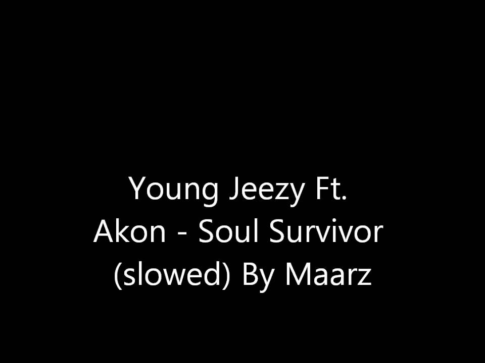 Young Jeezy Ft. Akon - Soul Survivor (slowed)