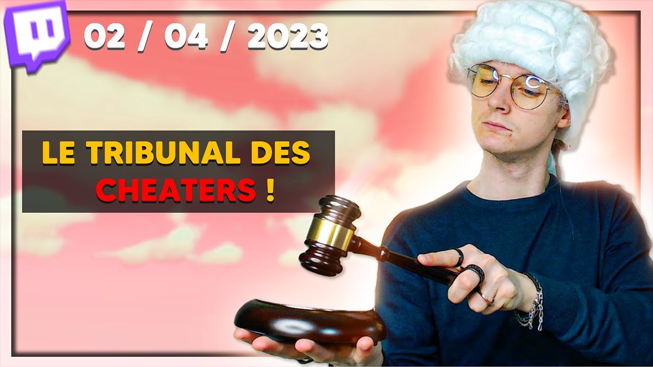 LE TRIBUNAL DES CHEATERS ! ⚖️ - 02 / 04 / 2023
