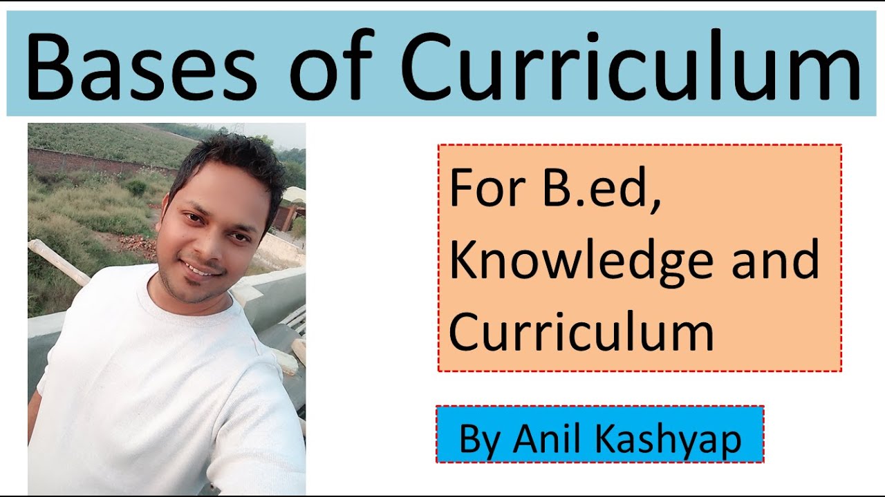 Bases of Curriculum for B.ed |Knowledge and Curriculum| By Anil kashyap