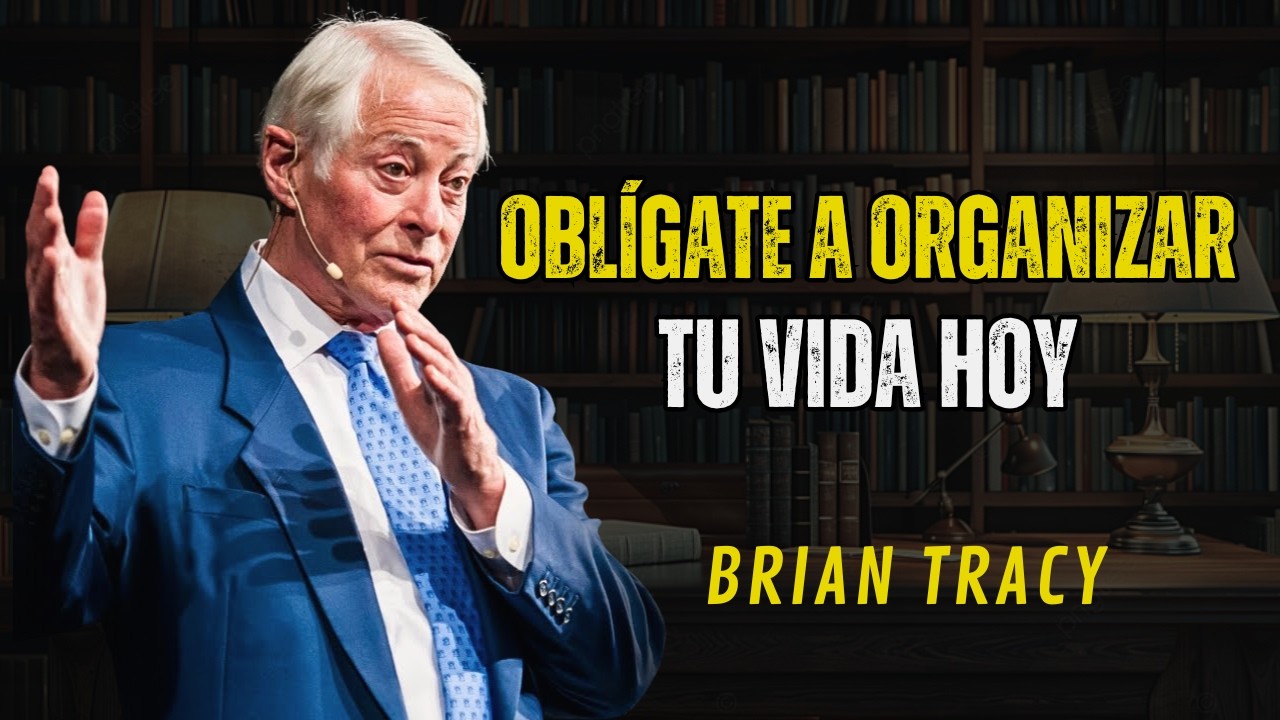 Oblígate a Organizar tu Vida Antes de Que Sea Demasiado Tarde | Brian Tracy