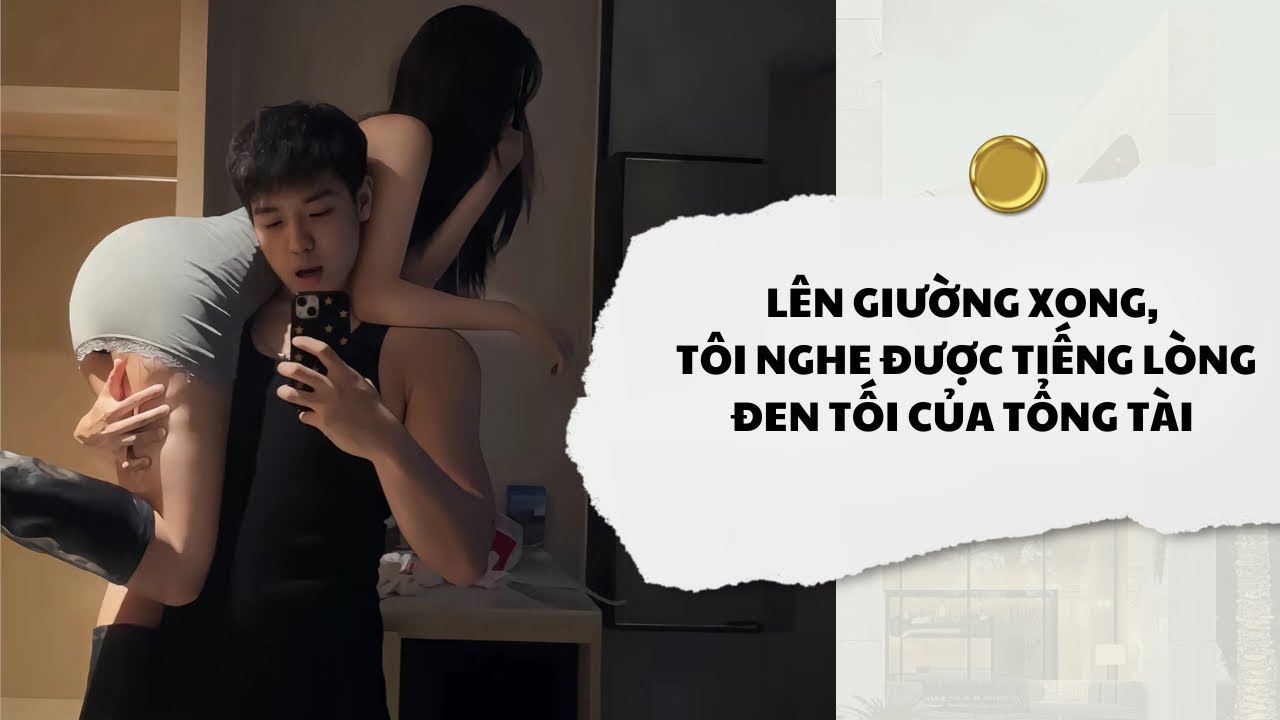 [Audio] Lên Giường Xong, Tôi Nghe Được Tiếng Lòng Đen Tối Của Tổng Tài | Mắc Cỡ Audio 