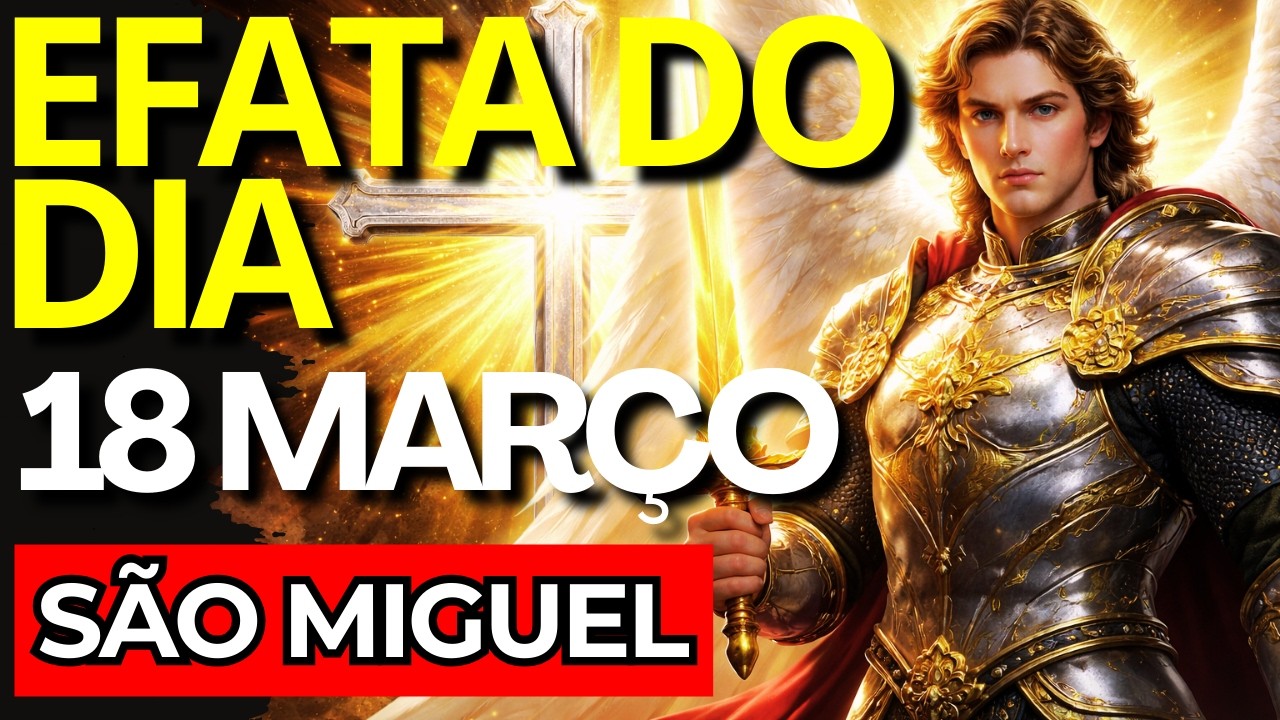 ⭐ EFATÁ DE SÃO MIGUEL: Limpeza Pesada, Corta Todo Mal e Vence Inimigos! (PODEROSA ORAÇÃO)