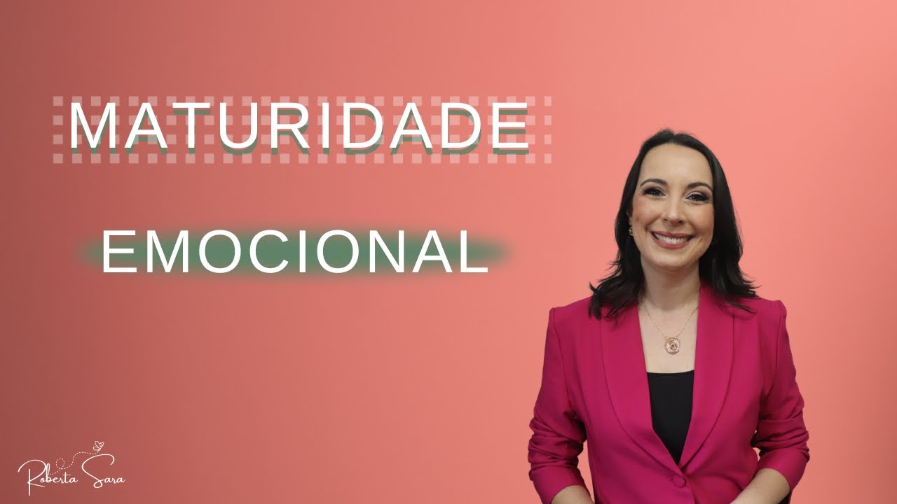 MATURIDADE EMOCIONAL - Roberta Sara| Ministração