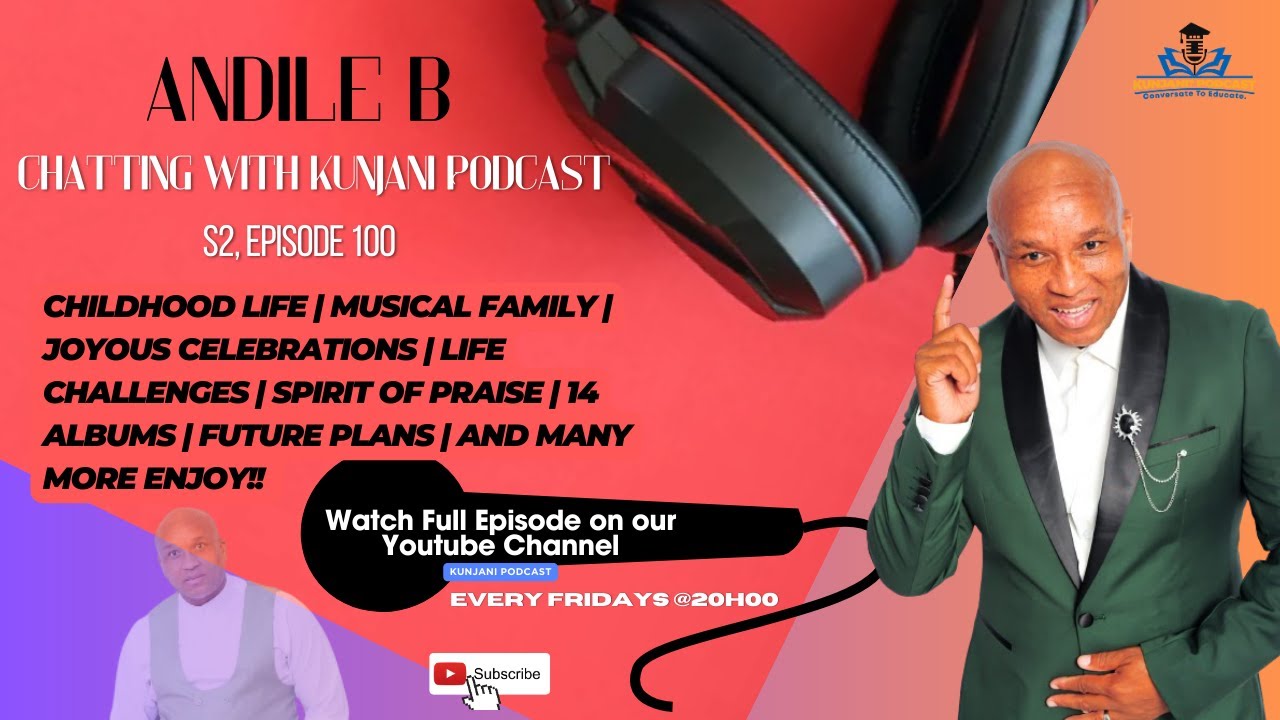 Andile B, S2, Ep100, Kunjani Podcast
