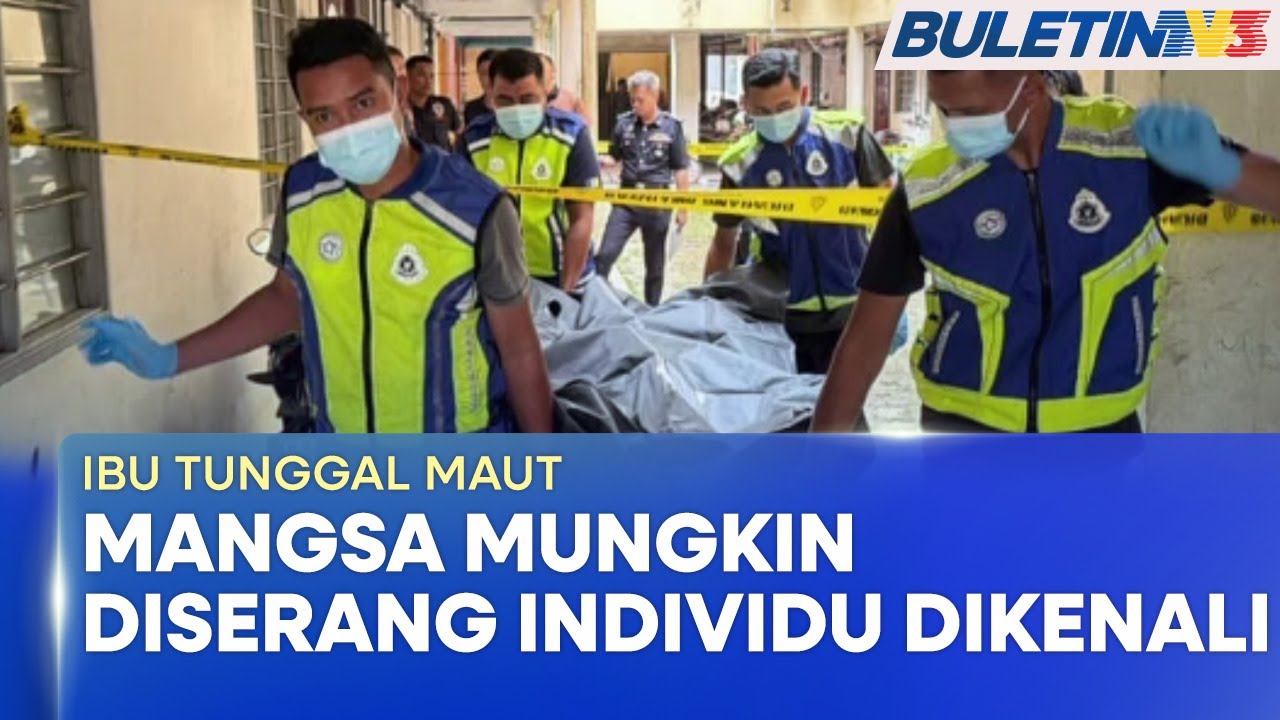 IBU TUNGGAL MAUT | Mangsa Mungkin Diserang Individu Dikenalinya - Pakar Patologi