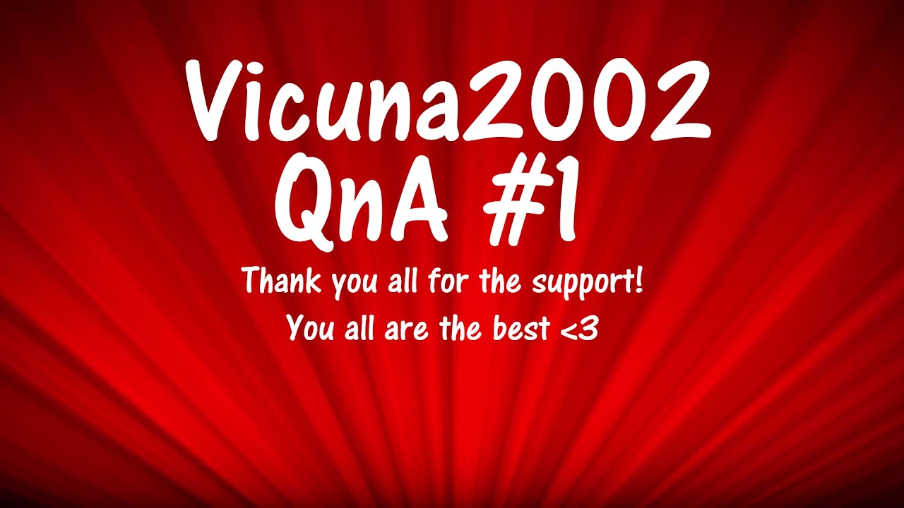 Vicuna2002 FIRST EVER QnA!!!! LOVE YOU ALL THANK YOU SO MUCH!!!