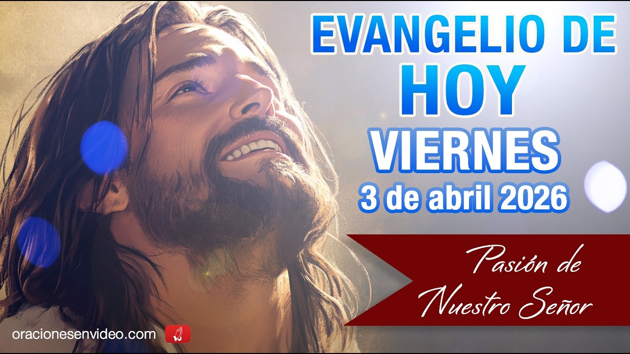 Evangelio de HOY. Viernes 3 de abril 2026, Pasi&oacute;n de nuestro Se&ntilde;or seg&uacute;n san Juan 18,1&ndash;19,42 *