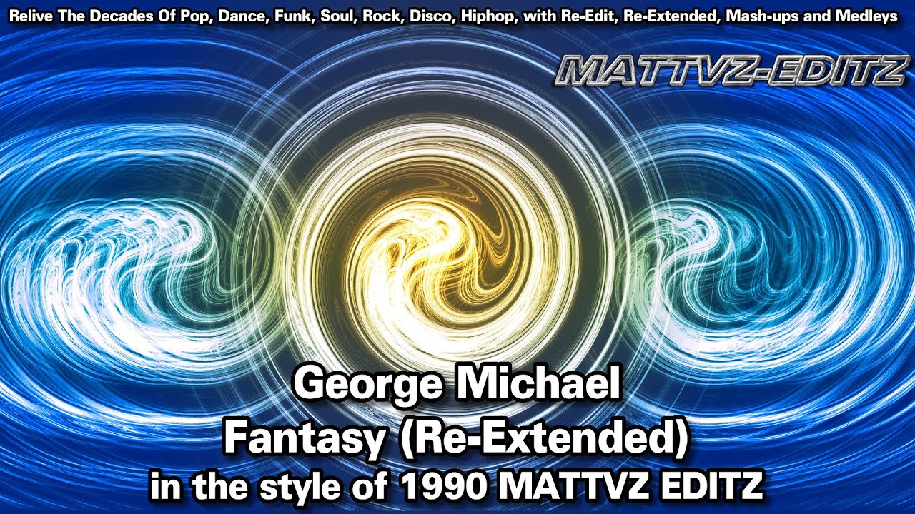 George Michael - Fantasy (Re-Extended) in the style of 1990 MATTVZ EDITZ