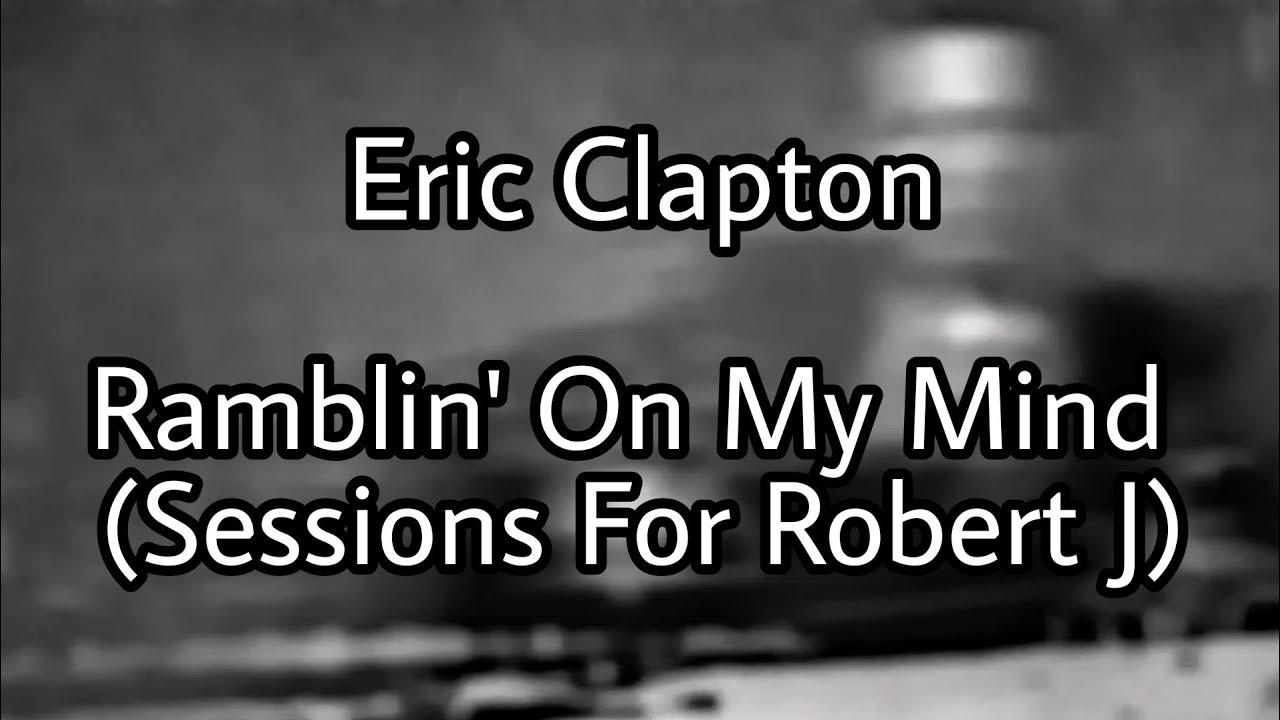ERIC CLAPTON - Ramblin' On My Mind (Lyric Video)