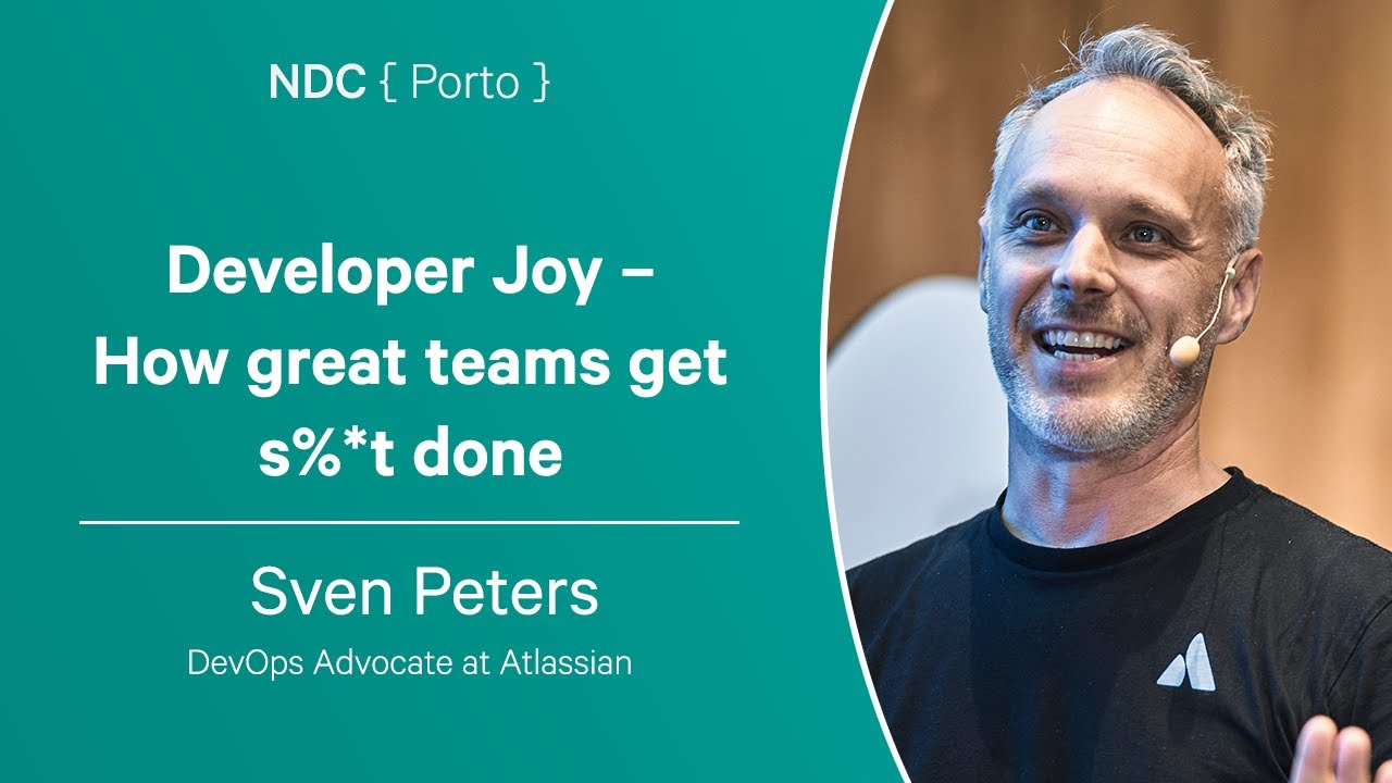 Developer Joy – How great teams get s%*t done - Sven Peters - NDC Porto 2023