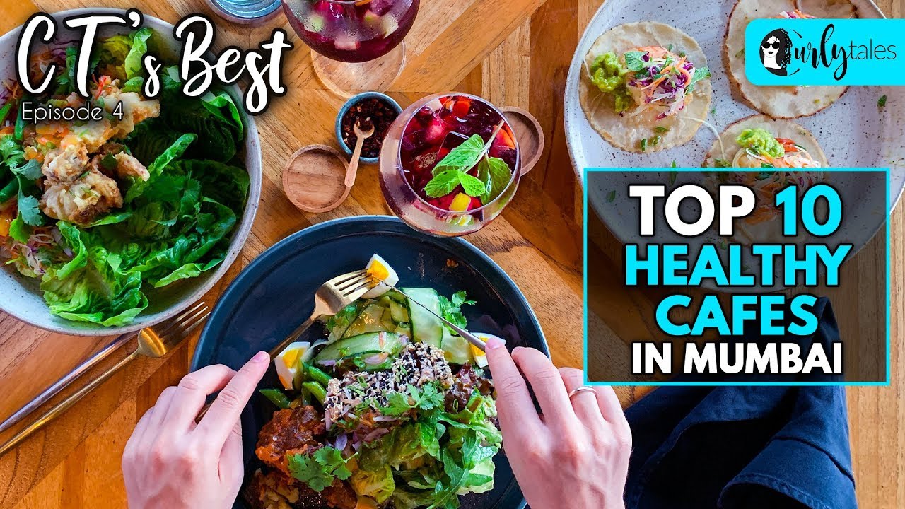 CT'S Best Ep 4 - Top 10 Healthy Cafes In Mumbai | Curly Tales