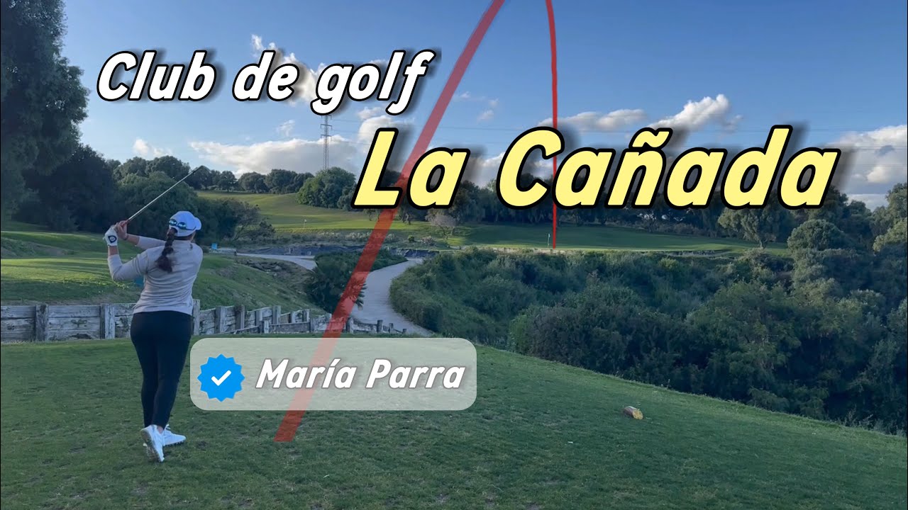 Fernando Galiano vs María Parra (jugadora del Ladies European Tour) || CLUB DE GOLF LA CAÑADA
