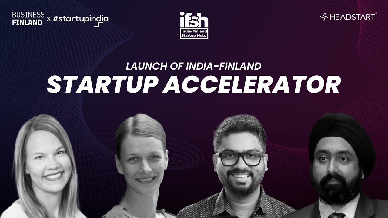 Launch of India-Finland Startup Accelerator | IFSH | Business Finland | Startup India | Headstart